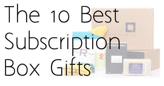 The 10 Best Subscription Boxes List – Great Gift Ideas!