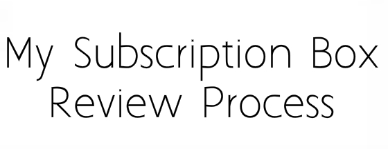 Our Subscription Box Review Process