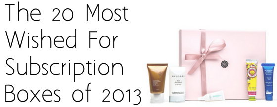 The 20 Most Wished for Subscription Boxes of 2013