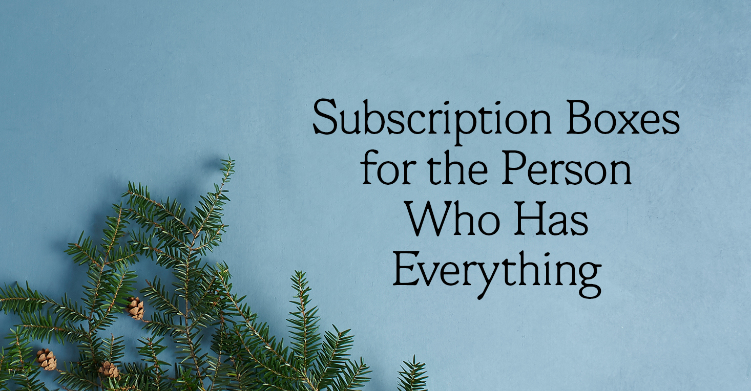 Unique Subscription Gifts for the Person Who Has Everything