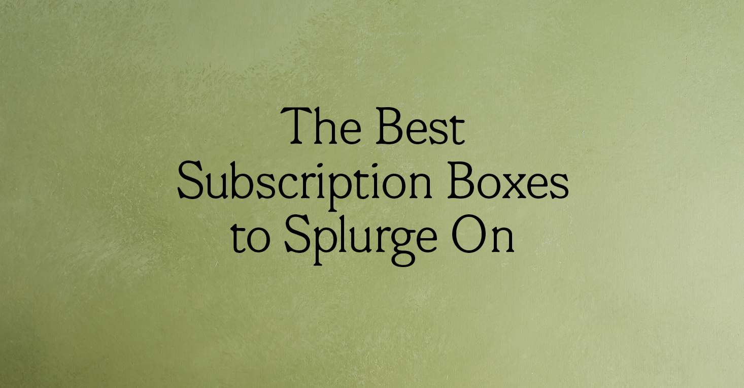 Best Splurge-Worthy Subscription Box Gifts Under $150