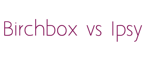 Birchbox vs Ipsy