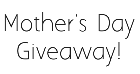 Mother's Day Giveaway