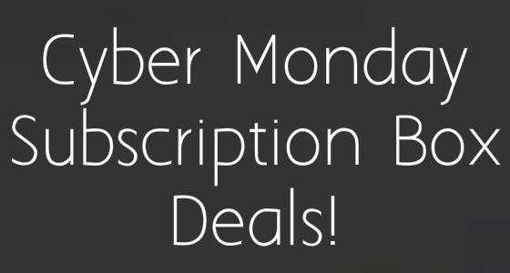 Last Chance – Best Cyber Monday Subscription Box Deals!