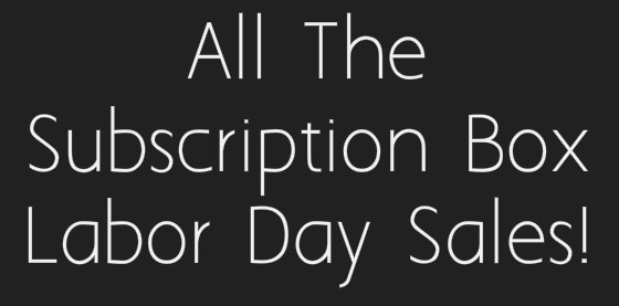 Labor Day Subscription Box Sale Round Up!