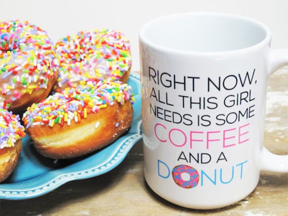 Right Now, All This Girl Needs Is Some Coffee And A Donut Mug