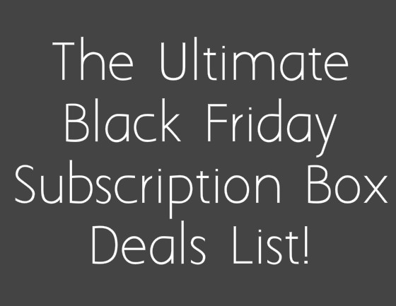 The 2015 Black Friday Subscription Box Deals List!