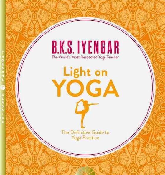 Light on Yoga: The Bible of Modern Yoga