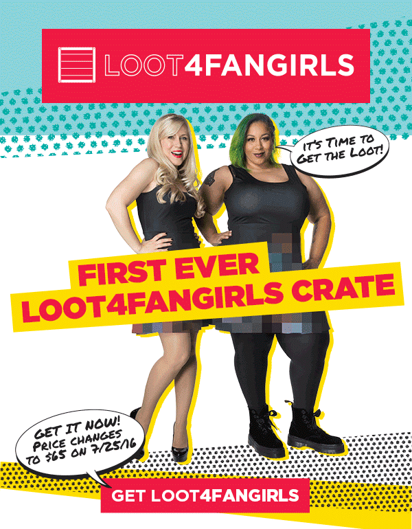 Last Day of Earlybird Pricing for Loot Crate’s Loot4FanGirls + FULL SPOILERS!