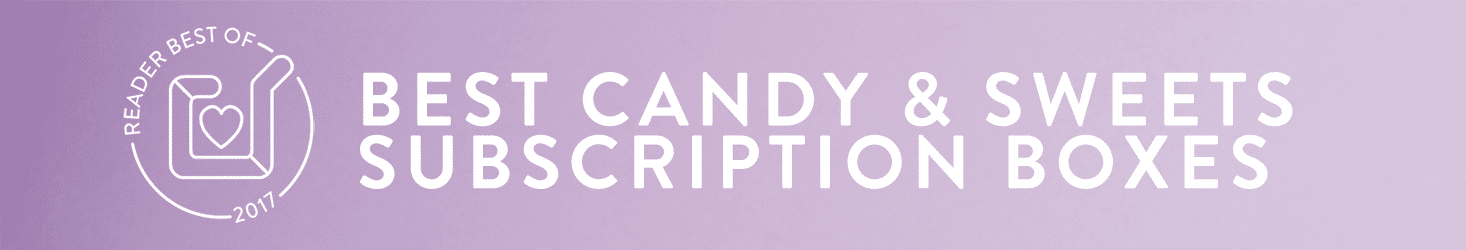Top 4 Candy Subscription Boxes We’re Loving in 2019!
