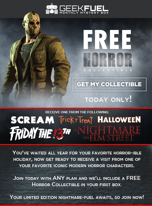 Today Only! Geek Fuel Sale – FREE Horror Collectible With Any Length Subscription!