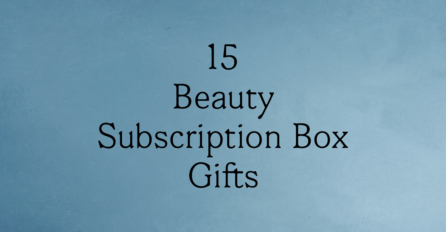 15 Best Beauty Subscription Boxes to Gift in 2018