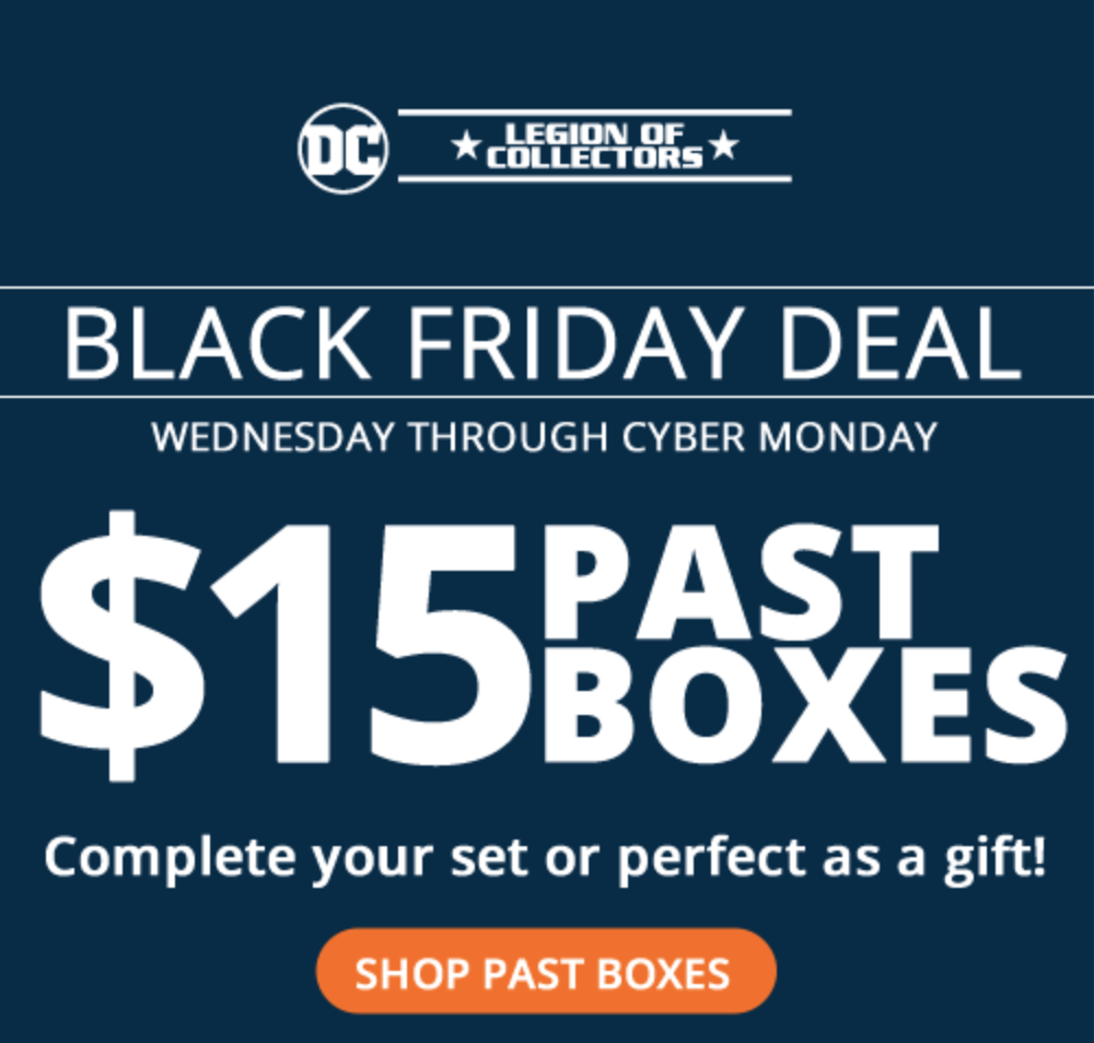 Legion Of Collectors Black Friday Sale – $15 Past Boxes for Subscribers!