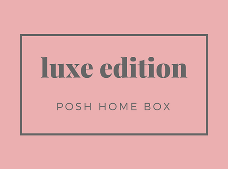 New Posh Home Subscription Available Now – Luxe Edition!