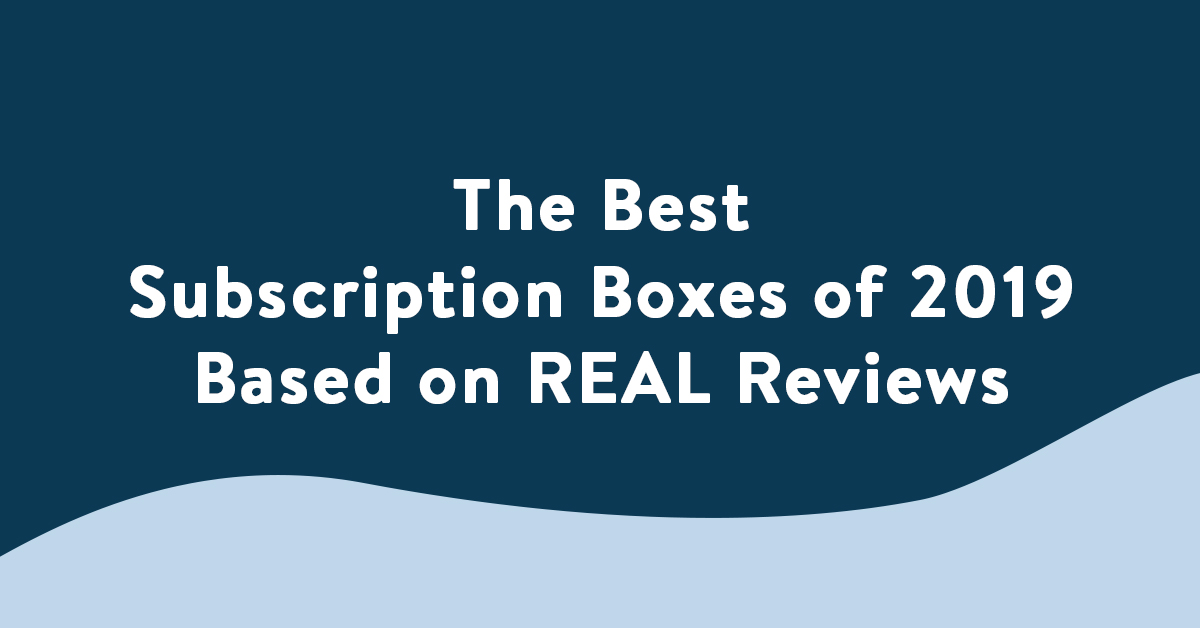 Best Subscription Boxes Based On Real Reviews
