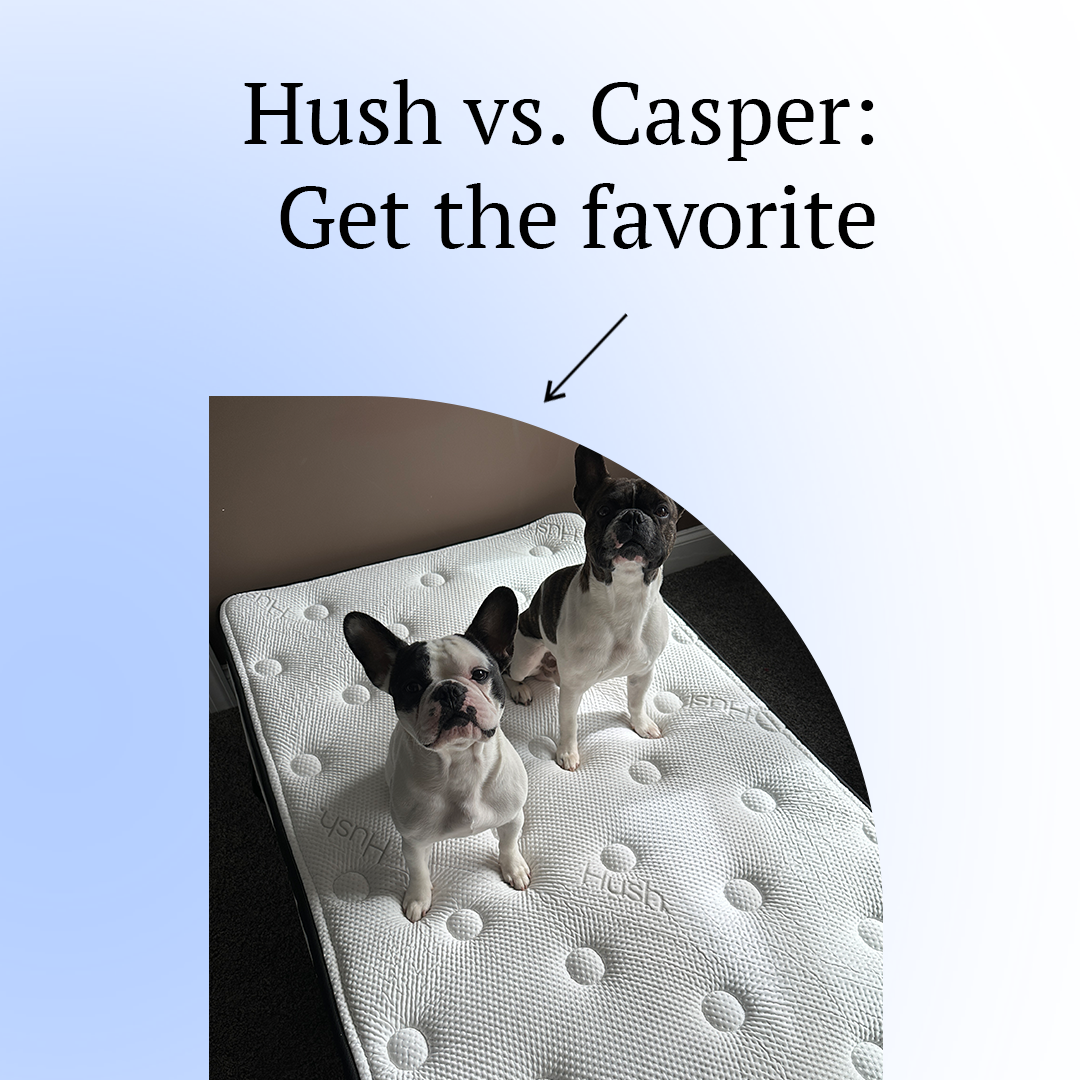 ​​Hush vs. Casper: This is The Only Mattress I’m Falling Asleep With