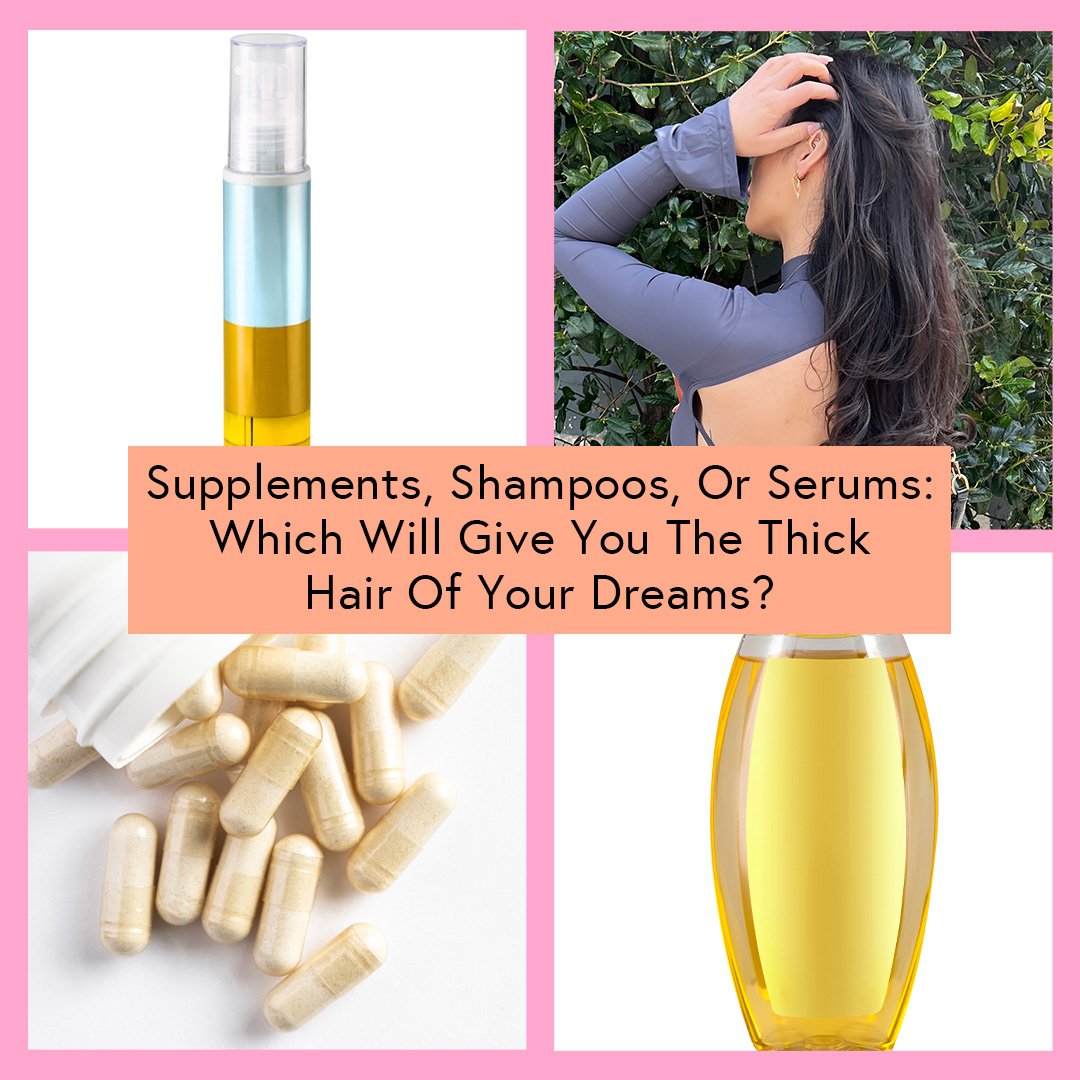 Supplements, Shampoos, or Serums: Which Will Give You the Thick Hair of Your Dreams?